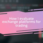 How I evaluate exchange platforms for trading