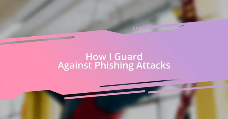 How I Guard Against Phishing Attacks