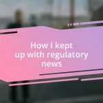 How I kept up with regulatory news