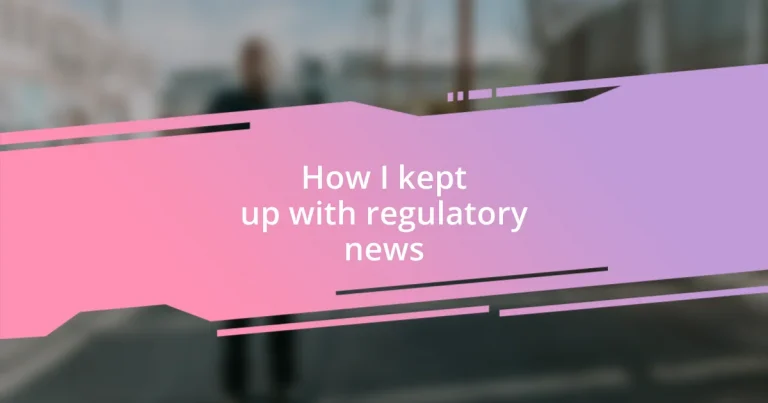 How I kept up with regulatory news