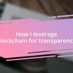 How I leverage blockchain for transparency