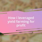 How I leveraged yield farming for profit