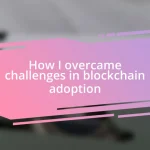 How I overcame challenges in blockchain adoption