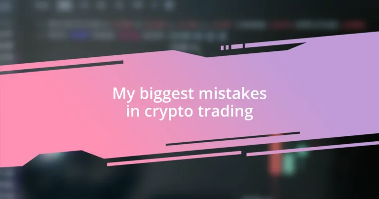 My biggest mistakes in crypto trading