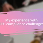 My experience with SEC compliance challenges