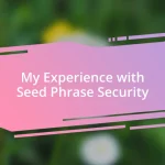 My Experience with Seed Phrase Security