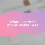 What I Learned About Wallet Fees