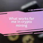 What works for me in crypto mining