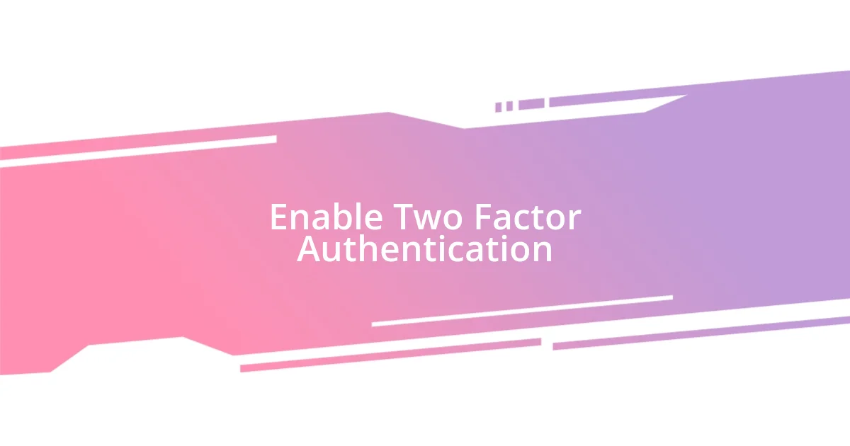 Enable Two Factor Authentication