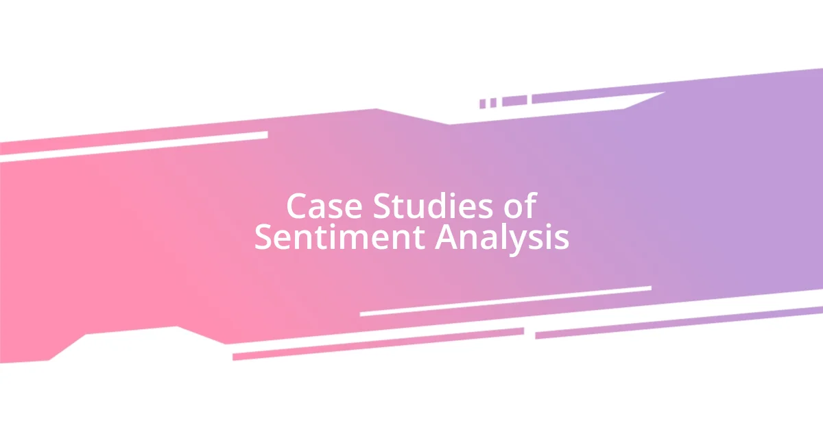 Case Studies of Sentiment Analysis