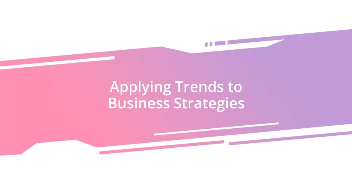 Applying Trends to Business Strategies