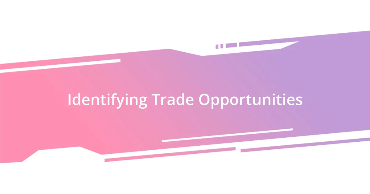 Identifying Trade Opportunities