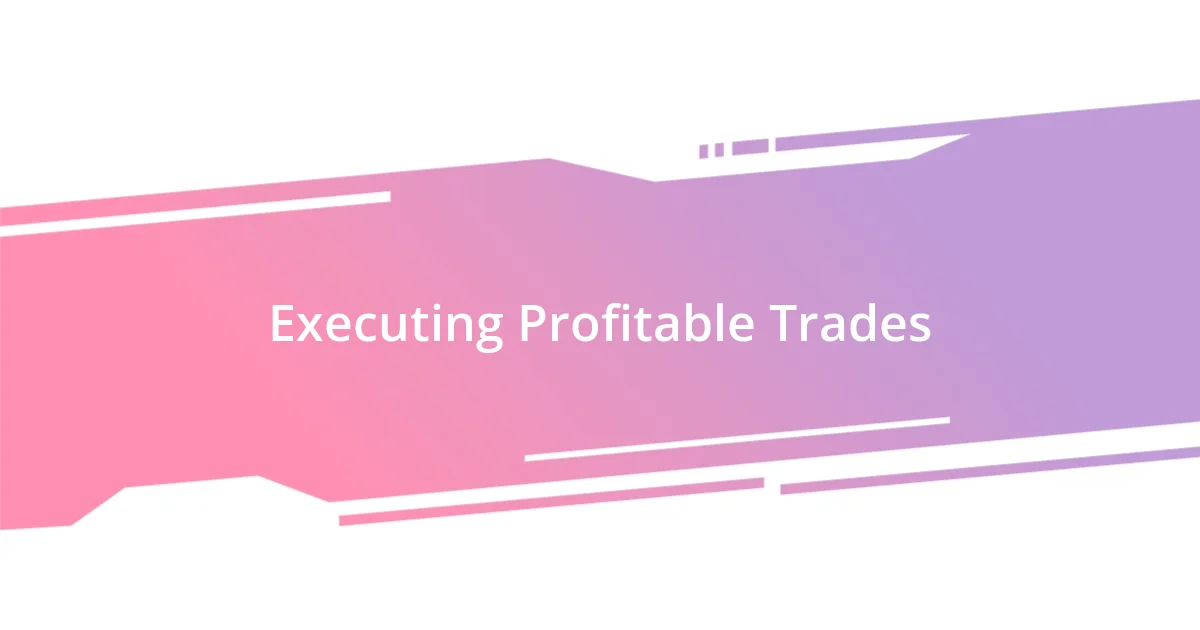 Executing Profitable Trades