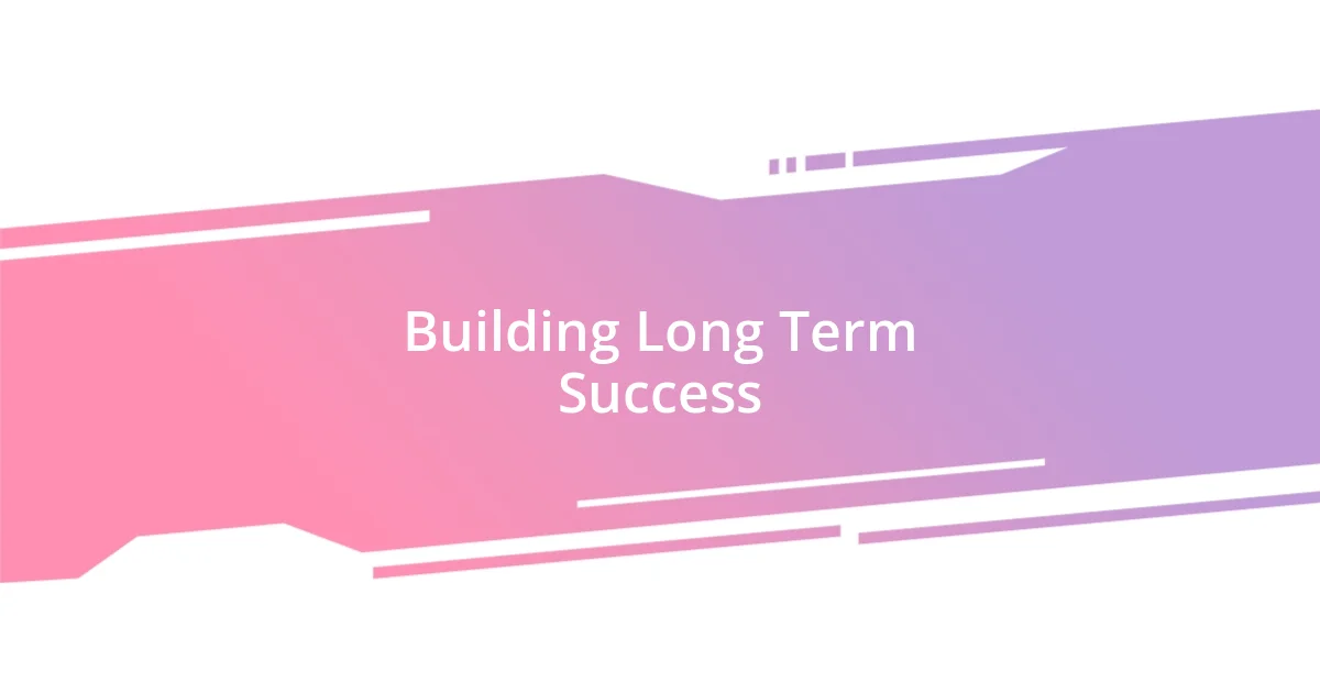 Building Long Term Success