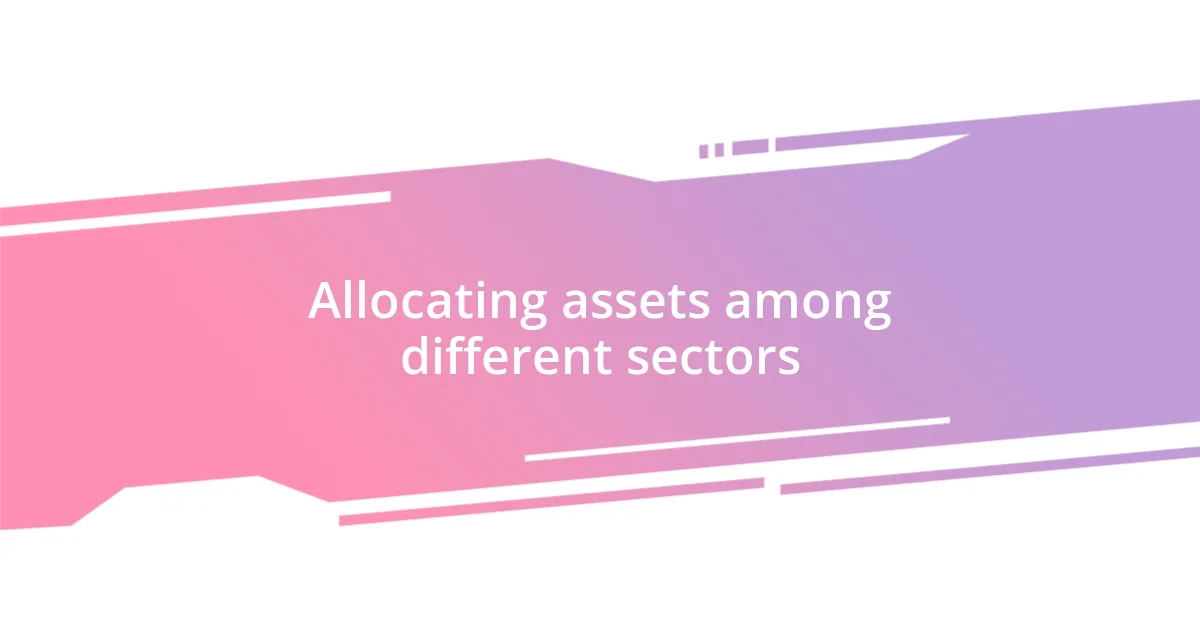 Allocating assets among different sectors