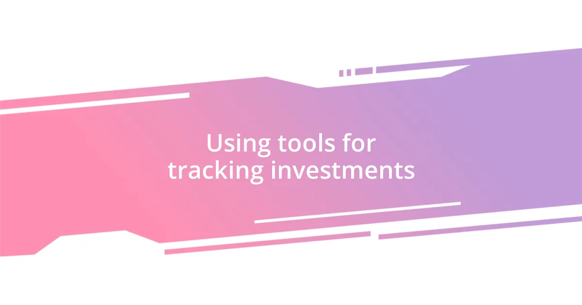 Using tools for tracking investments