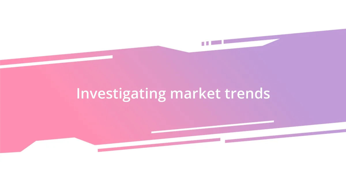 Investigating market trends