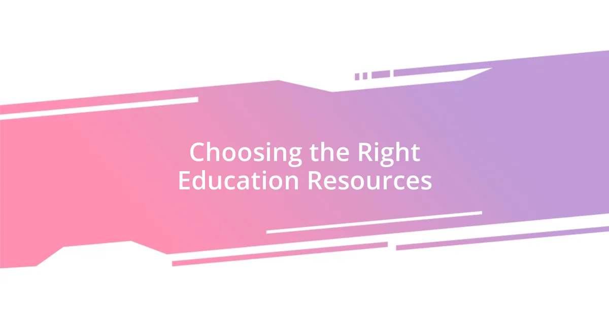 Choosing the Right Education Resources