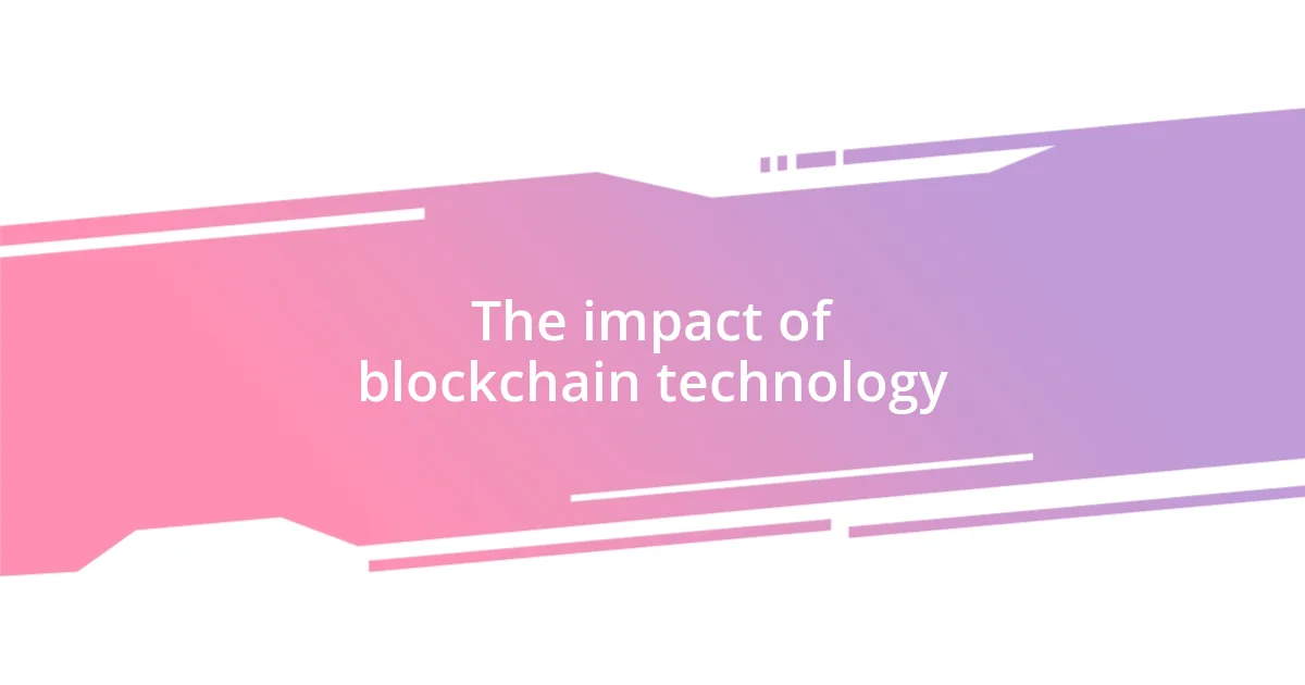 The impact of blockchain technology