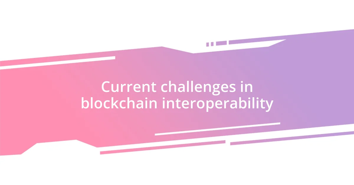 Current challenges in blockchain interoperability