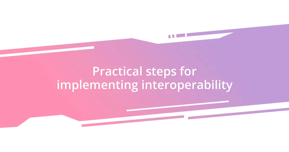 Practical steps for implementing interoperability